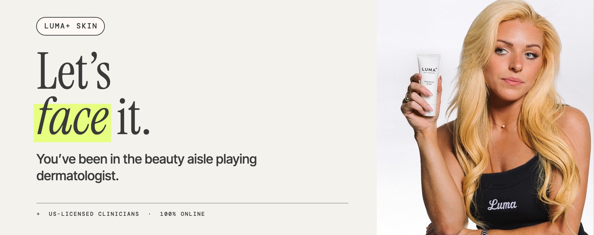 LUMA+ Skin banner — 'Let’s face it.' with a woman holding a LUMA+ cream tube